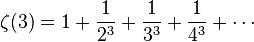 \zeta (3)=1+{\frac  {1}{2^{3}}}+{\frac  {1}{3^{3}}}+{\frac  {1}{4^{3}}}+\cdots 