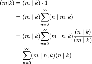 {\begin{aligned}(m|k)&=(m\mid k)\cdot 1\\&=(m\mid k){\sum _{{n=0}}^{\infty }(n\mid m,k)}\\&=(m\mid k){\sum _{{n=0}}^{\infty }(m\mid n,k){\frac  {(n\mid k)}{(m\mid k)}}}\\&=\sum _{{n=0}}^{\infty }(m\mid n,k)(n\mid k)\end{aligned}}