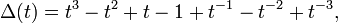 \Delta (t)=t^{3}-t^{2}+t-1+t^{{-1}}-t^{{-2}}+t^{{-3}},\,