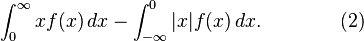 \int _{0}^{\infty }xf(x)\,dx-\int _{{-\infty }}^{0}|x|f(x)\,dx.\qquad \qquad (2)\!