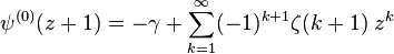 \psi ^{{(0)}}(z+1)=-\gamma +\sum _{{k=1}}^{\infty }(-1)^{{k+1}}\zeta (k+1)\;z^{k}