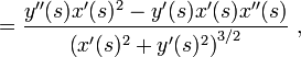 ={\frac  {y''(s)x'(s)^{2}-y'(s)x'(s)x''(s)}{\left(x'(s)^{2}+y'(s)^{2}\right)^{{3/2}}}}\ ,