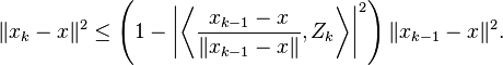 {\lVert x_{k}-x\rVert ^{2}}\leq \left(1-\left|\left\langle {\frac  {x_{{k-1}}-x}{\lVert x_{{k-1}}-x\rVert }},Z_{k}\right\rangle \right|^{2}\right){\lVert x_{{k-1}}-x\rVert ^{2}}.