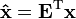 {\mathbf  {{\hat  {x}}}}={\mathbf  {E}}^{{\mathrm  {T}}}{\mathbf  {x}}