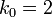 k_{0}=2