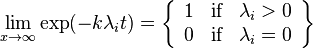 \lim _{{x\to \infty }}\exp(-k\lambda _{i}t)=\left\{{\begin{array}{rlr}1&{\text{if}}&\lambda _{i}>0\\0&{\text{if}}&\lambda _{i}=0\end{array}}\right\}