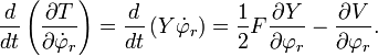 {\frac  {d}{dt}}\left({\frac  {\partial T}{\partial {\dot  {\varphi }}_{{r}}}}\right)={\frac  {d}{dt}}\left(Y{\dot  {\varphi }}_{{r}}\right)={\frac  {1}{2}}F{\frac  {\partial Y}{\partial \varphi _{{r}}}}-{\frac  {\partial V}{\partial \varphi _{{r}}}}.