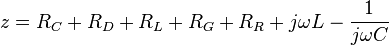 z=R_{C}+R_{D}+R_{L}+R_{G}+R_{R}+j\omega L-{\frac  {1}{j\omega C}}\,