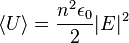 \left\langle U\right\rangle ={\frac  {n^{2}\epsilon _{0}}{2}}|E|^{2}