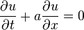 \qquad {\frac  {\partial u}{\partial t}}+a{\frac  {\partial u}{\partial x}}=0