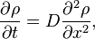 {\frac  {\partial \rho }{\partial t}}=D{\frac  {\partial ^{2}\rho }{\partial x^{2}}},