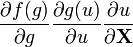 {\frac  {\partial f(g)}{\partial g}}{\frac  {\partial g(u)}{\partial u}}{\frac  {\partial u}{\partial {\mathbf  {X}}}}