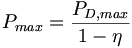 P_{{max}}={\frac  {P_{{D,max}}}{1-\eta }}