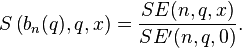 S\left(b_{n}(q),q,x\right)={\frac  {SE(n,q,x)}{SE^{\prime }(n,q,0)}}.