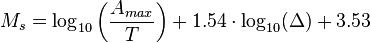 M_{s}=\log _{{10}}\left({\frac  {A_{{max}}}{T}}\right)+1.54\cdot \log _{{10}}(\Delta )+3.53