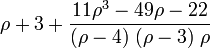 \rho +3+{\frac  {11\rho ^{3}-49\rho -22}{(\rho -4)\;(\rho -3)\;\rho }}\,