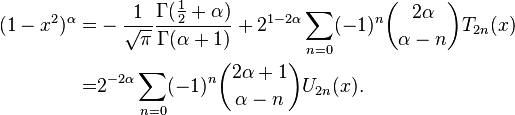 {\begin{aligned}(1-x^{2})^{\alpha }=&-{\frac  1{{\sqrt  \pi }}}{\frac  {\Gamma ({\frac  12}+\alpha )}{\Gamma (\alpha +1)}}+2^{{1-2\alpha }}\sum _{{n=0}}(-1)^{n}{2\alpha  \choose \alpha -n}T_{{2n}}(x)\\=&2^{{-2\alpha }}\sum _{{n=0}}(-1)^{n}{2\alpha +1 \choose \alpha -n}U_{{2n}}(x).\end{aligned}}