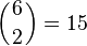 \left({6 \atop 2}\right)=15