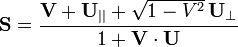 \,{\mathbf  {S}}={{\mathbf  {V}}+{{\mathbf  {U}}}_{{||}}+{\sqrt  {1-V^{2}}}\,{{\mathbf  {U}}}_{{\perp }} \over 1+{\mathbf  {V}}\cdot {\mathbf  {U}}}