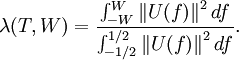 \lambda (T,W)={\frac  {\int _{{-W}}^{{W}}{\|U(f)\|}^{2}\,df}{\int _{{-1/2}}^{{1/2}}{\|U(f)\|}^{2}\,df}}.