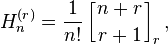 H_{n}^{{(r)}}={\frac  {1}{n!}}\left[{n+r \atop r+1}\right]_{r},