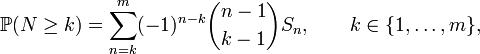 {\mathbb  {P}}(N\geq k)=\sum _{{n=k}}^{m}(-1)^{{n-k}}{\binom  {n-1}{k-1}}S_{n},\qquad k\in \{1,\ldots ,m\},