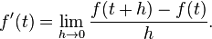 f'(t)=\lim _{{h\rightarrow 0}}{\frac  {f(t+h)-f(t)}{h}}.