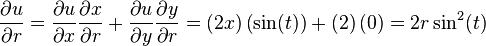 {\frac  {\partial u}{\partial r}}={\frac  {\partial u}{\partial x}}{\frac  {\partial x}{\partial r}}+{\frac  {\partial u}{\partial y}}{\frac  {\partial y}{\partial r}}=\left(2x\right)\left(\sin(t)\right)+\left(2\right)\left(0\right)=2r\sin ^{2}(t)