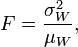 F={\frac  {\sigma _{W}^{2}}{\mu _{W}}},