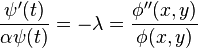 {\frac  {\psi '(t)}{\alpha \psi (t)}}=-\lambda ={\frac  {\phi ''(x,y)}{\phi (x,y)}}