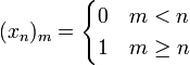 (x_{n})_{m}={\begin{cases}0&m<n\\1&m\geq n\end{cases}}