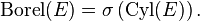 {\mathrm  {Borel}}(E)=\sigma \left({\mathrm  {Cyl}}(E)\right).