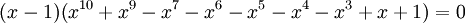 (x-1)(x^{{10}}+x^{9}-x^{7}-x^{6}-x^{5}-x^{4}-x^{3}+x+1)=0