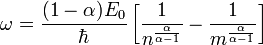 \omega ={\frac  {(1-\alpha )E_{{0}}}{\hbar }}\left[{\frac  {1}{n^{{{\frac  {\alpha }{\alpha -1}}}}}}-{\frac  {1}{m^{{{\frac  {\alpha }{\alpha -1}}}}}}\right]