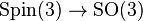 \operatorname {Spin}(3)\to \operatorname {SO}(3)\,