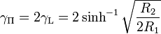 \gamma _{{\mathrm  \Pi }}=2\gamma _{{\mathrm  L}}=2\sinh ^{{-1}}{{\sqrt  {{\frac  {R_{2}}{2R_{1}}}}}}\,