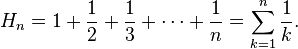 H_{n}=1+{\frac  {1}{2}}+{\frac  {1}{3}}+\cdots +{\frac  {1}{n}}=\sum _{{k=1}}^{n}{\frac  {1}{k}}.