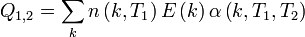 Q_{{1,2}}=\sum _{{k}}n\left(k,T_{1}\right)E\left(k\right)\alpha \left(k,T_{1},T_{2}\right)