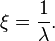 \xi ={\frac  {1}{\lambda }}.