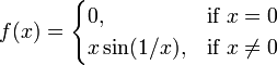 f(x)={\begin{cases}0,&{\mbox{if }}x=0\\x\sin(1/x),&{\mbox{if }}x\neq 0\end{cases}}