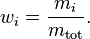 w_{i}={\frac  {m_{i}}{m_{{\mathrm  {tot}}}}}.