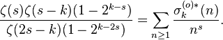 {\frac  {\zeta (s)\zeta (s-k)(1-2^{{k-s}})}{\zeta (2s-k)(1-2^{{k-2s}})}}=\sum _{{n\geq 1}}{\frac  {\sigma _{k}^{{(o)*}}(n)}{n^{s}}}.