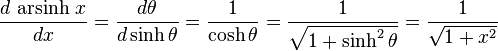 {\frac  {d\,\operatorname {arsinh}\,x}{dx}}={\frac  {d\theta }{d\sinh \theta }}={\frac  {1}{\cosh \theta }}={\frac  {1}{{\sqrt  {1+\sinh ^{2}\theta }}}}={\frac  {1}{{\sqrt  {1+x^{2}}}}}