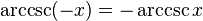 \operatorname{arccsc}(-x)=-\operatorname{arccsc} x\!