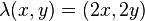 \lambda (x,y)=(2x,2y)