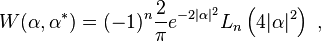 W(\alpha ,\alpha ^{*})=(-1)^{n}{\frac  {2}{\pi }}e^{{-2|\alpha |^{2}}}L_{n}\left(4|\alpha |^{2}\right)~,