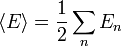 \langle E\rangle ={\frac  {1}{2}}\sum _{n}E_{n}