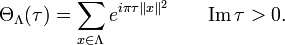 \Theta _{\Lambda }(\tau )=\sum _{{x\in \Lambda }}e^{{i\pi \tau \|x\|^{2}}}\qquad {\mathrm  {Im}}\,\tau >0.