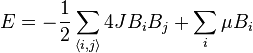 E=-{\frac  {1}{2}}\sum _{{\langle i,j\rangle }}4JB_{i}B_{j}+\sum _{i}\mu B_{i}