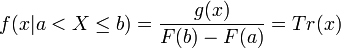 f(x|a<X\leq b)={\frac  {g(x)}{F(b)-F(a)}}=Tr(x)